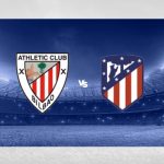 Soi kèo Bilbao vs Atletico, 3h30 ngày 1/3 – Cúp Nhà Vua Tây Ban Nha