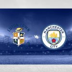 Soi kèo Luton vs Man City, 3h00 ngày 28/2 – FA Cup